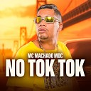 Mc Machado Mdc - No Tok Tok