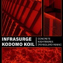 INFRASURGE KODOMO KOIL - Concrete Nightmares Remix