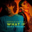 KERRIA Amirchik - WHAT IF Cosmo Skoro Remix