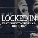 articuLIT feat TonyLon3ly Highh Def - Locked In feat TonyLon3ly Highh Def