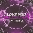 DJ Luana SP feat MC Laureta - I Love You a Sua Piroca
