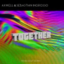 Axwell Sebastian Ingrosso - Together MONCERAT REMIX