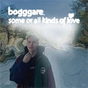 bogggare - Some or All Kinds of Love