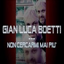 Gian luca Boetti feat J Blue - Non cercarmi mai pi