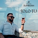 Arkadi Dumikyan - Solo tu
