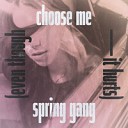 spring gang - Choose Me