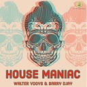 Walter Vooys Barry DJay - House Maniac 7 Years Ago Mix