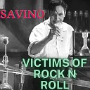 Savino - Victims Of Rock N Roll