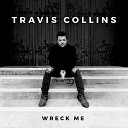 Travis Collins - Better Than You Found Em