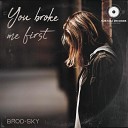 Brod Sky - You Broke Me First