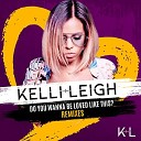 Kelli Leigh - Do You Wanna Be Loved Like This Remix Initial Talk Remix…
