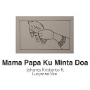 Johanes Kristianto feat Lucyanne Vee - Mama Papa Ku Minta Doa