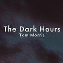 Tom Morris - The Dark Hours