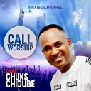 EVANGELIST CHUKS CHIDUBE PRAISE CHANNEL - Call To Worship
