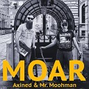 Axined Mr Moohman - Moar