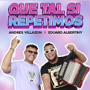 Andres Villazon eduar albertiny - Que Tal Si Repetimos
