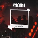 Lounatic - You and I Remix