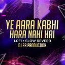 Dj AR Production DS Records - Ye Aara Kabhi Hara Nahi Hai Slow Reverb