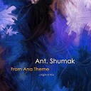 Ant Shumak - From Ana Theme Original Mix