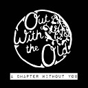 Out With The Old - A Chapter Without You