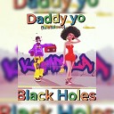 Black Holes - Daddy yo tulatulawo