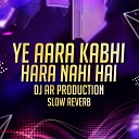 Dj AR Production DS Records - Ye Aara Kabhi Hara Nahi Hai Gms Remix