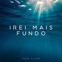 Iago Alves feat Millena Lima - Irei Mais Fundo