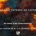 Mc DDSV MC TCHUTCHUC O Dj Everton da Ol feat DJ Metralha Da… - Os Kick Batendo na Caixa