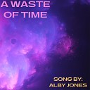 Alby Jones - A Waste Of Time