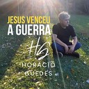 Horacio Guedes feat Gilson Campos - Jesus Venceu a Guerra