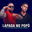 JACKSON ARA JO O DEBOCHE LUCAS XANDY - Lapada no Popo