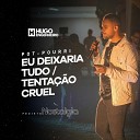 HUGO ENGENHEIRO - Eu Deixaria Tudo Tenta o Cruel