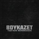 BoykaZet - Your Move Motherfuckers