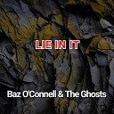 Baz O Connell The Ghosts - Lie In It