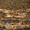 Todd Dube - What Do You Want From Me