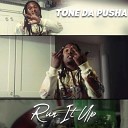 TONE DA PUSHA - Run It Up