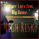 Trigger Locs feat Big Rome - High Risk