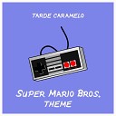 Tarde Caramelo - Super Mario Bros Theme