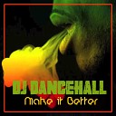 Dj Dancehall - Make It Better Radio Edit