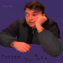 George Alfie - Matter Very Much