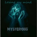 Mysterious - Losing My Mind