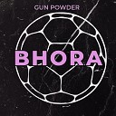 GUN POWDER - Bhora