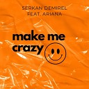Serkan Demirel feat Ariana - Make Me Crazy