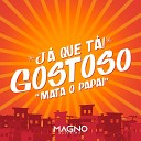 Magno Oliveira - J Que T Gostoso Deixa Mata Papai