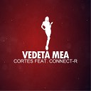 Connect R ft Cortes - Vedeta Mea New Single 2013