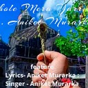 Aniket Murarka - Bhole mera yarr