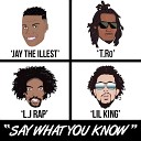 T RO feat Lil King L J Rap Jay The illest - Say What You Know