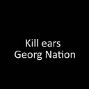 Джордж Нейшн - Kill Ears Dazhe ne vzdumay