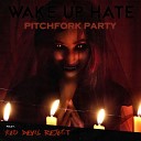 Wake Up Hate - Pitchfork Party feat Red Devil Reject