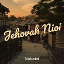 Trizah zebed - Jehovah Nioi